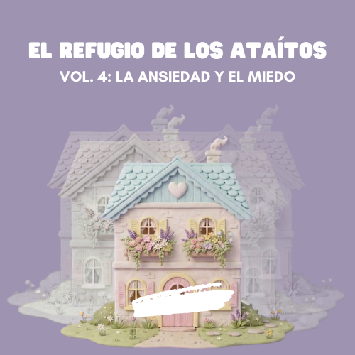 El Refugio de los Ataítos Vol. 4: La Ansiedad y El Miedo
